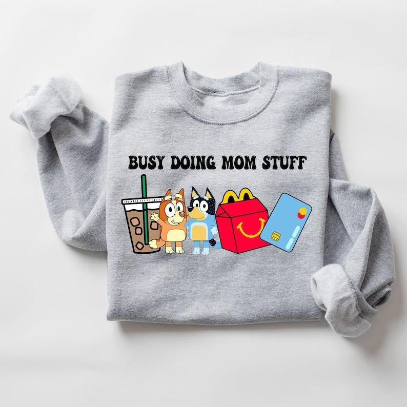 Busy Doing Mom Stuff Sweatshirt, Funny Mom Sweater, Bluey Mom, Mama Sweatshirt, Funny Dog Sweatshirt, Mom Crewneck, gift for mother, mother's day Hoodie and Sweater; T-shirt Cotton