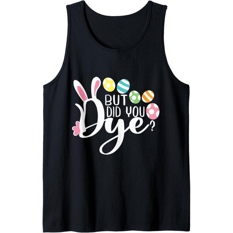 But Did You Dye Funny Easter Egg Dye Sarcastic Workout Tank Top Made in USA