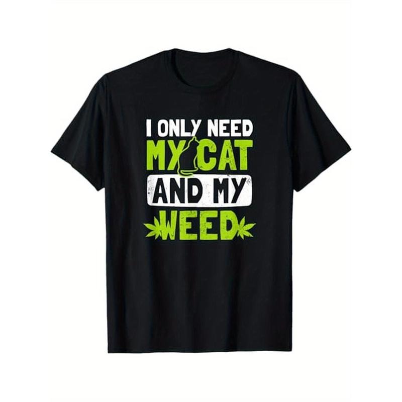 Cat Weed Design Only Need My Cat And Weed Gift T-Shirt, 100% Cotton, Halloween Thanksgiving Christmas Gift for Men Women Family Friends, S-XXXL, Black made in usa
