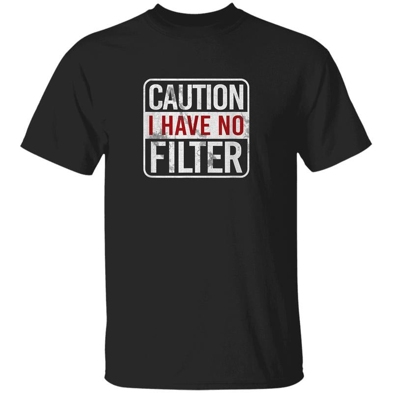 Caution I Have No Filter T-Shirt, Funny Sarcastic Humor Tee, Bold Attitude Graphic Shirt, Witty Quote Unisex T-Shirt, Snarky Gift for Men and Women