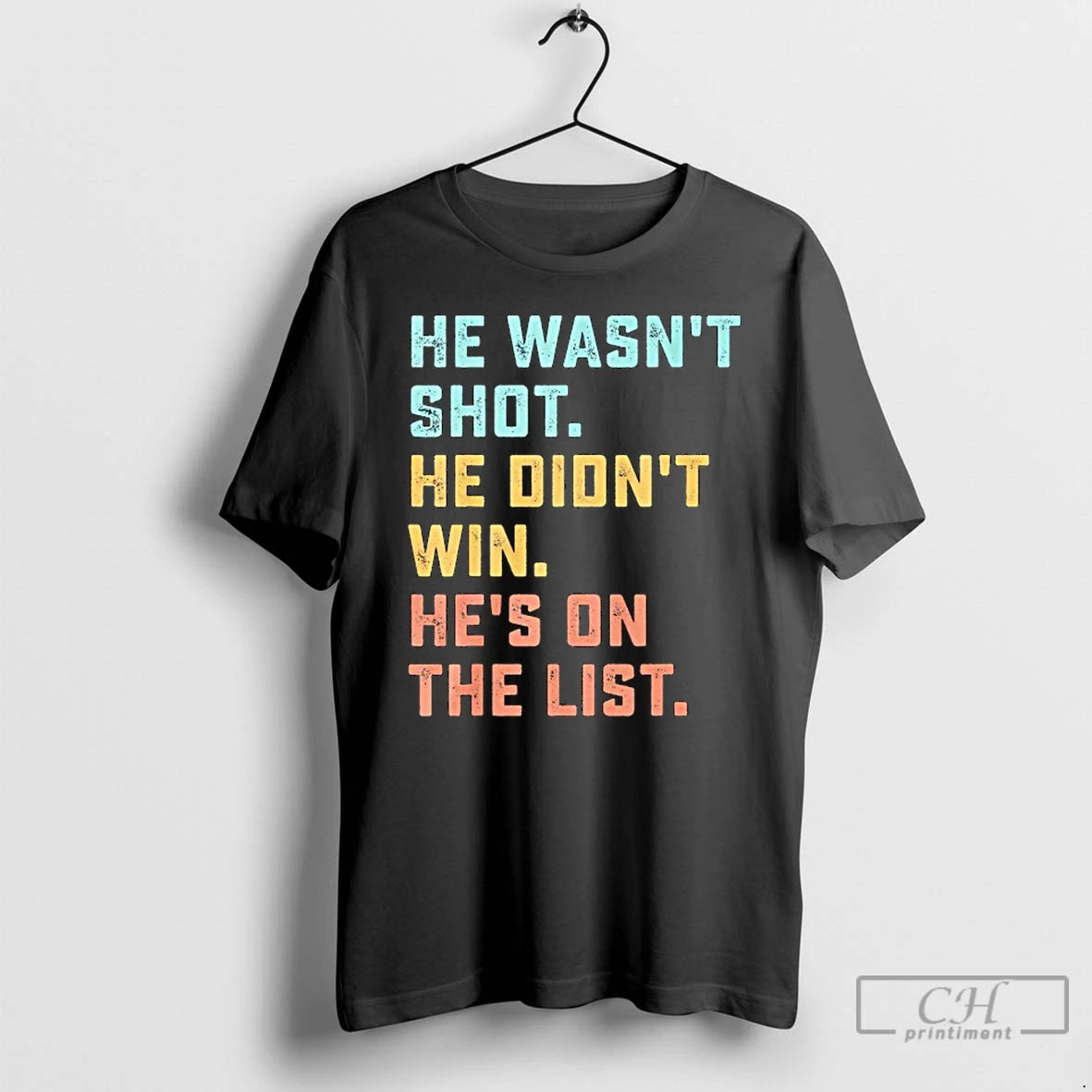 Classic He Wasnt Shot He Didnt Win Hes On The List Funny Quote T Shirts Hoodie, Sweatshirt | WearSparks.com