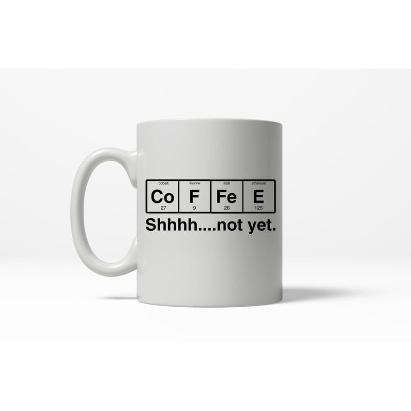 Coffee Element Shhh Not Yet Funny Nerdy Science Ceramic Coffee Drinking Mug  - 11oz Funny Coffee Mugs Ceramic Printed Drinkware Cup