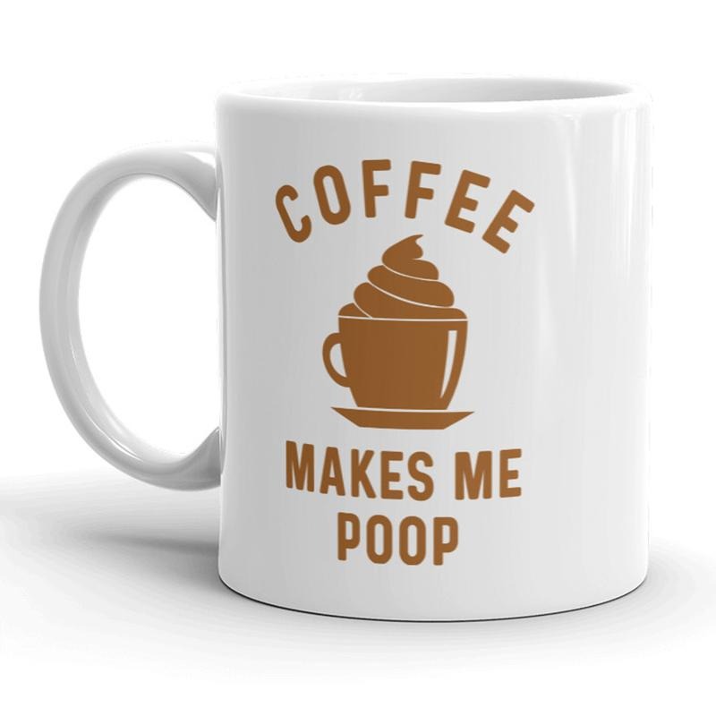 Coffee Makes Me Poop Mug Funny Sarcastic Coffee Cup - 11oz Funny Coffee Mugs Ceramic Printed Drinkware Cup