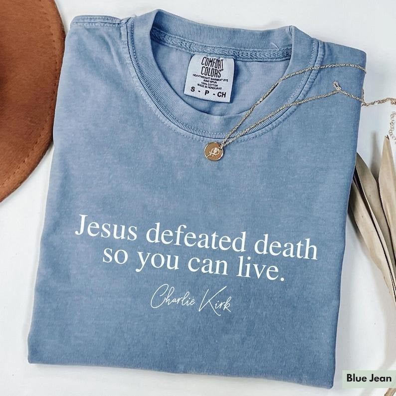 Comfort Colors Charlie Kirk Shirt Jesus Defeated Death so You Can Live Republican Shirt Free Speech Support Tee Justice...
