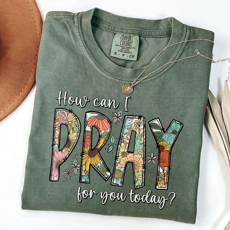 Comfort Colors How Can I Pray For You Today Design Christian Prayer T-Shirt