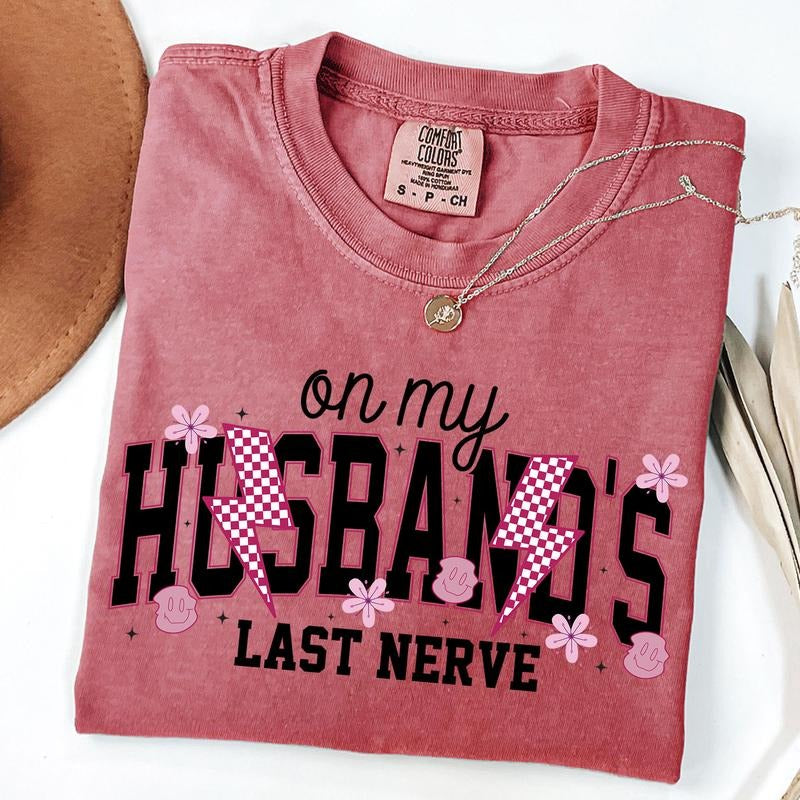 Comfort Colors On My Husband's Last Nerve Shirt, Funny Wife Tshirt, Snarky Tee, Funny Mom Saying Shirt, Sarcastic T-Shirt,