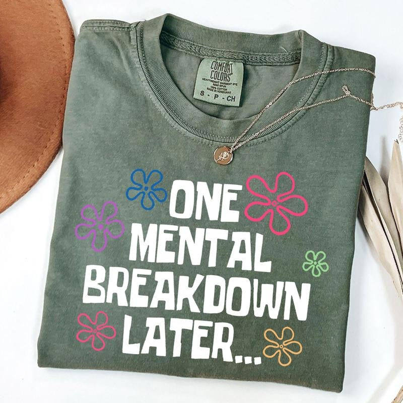 Comfort Colors One Mental Breakdown Later Shirt, Sarcastic Mental Health Shirt, Mental Health Matters, Funny Shirts, Unisex T-Shirt