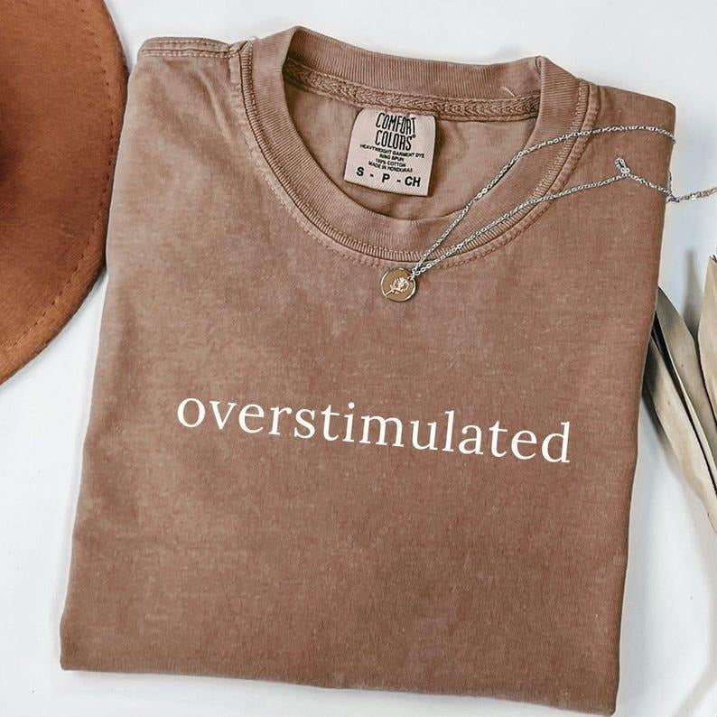 Comfort Colors Overstimulated Shirt, Anxiety Shirt, Mental Health Shirt, Funny Saying, Sarcastic Shirt, Trendy Shirt, Simple Tee