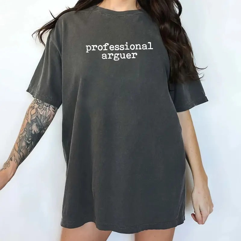 Comfort Colors Professional Arguer Shirt, Professional Debater Graphic Tee, Born To Argue Unhinged Shirt, Born To Debate Shirt, Funny Women Tee, Meme Shirt, Women's Top, Womenswear, Cotton Comfy Fabric Relaxed Fit Style