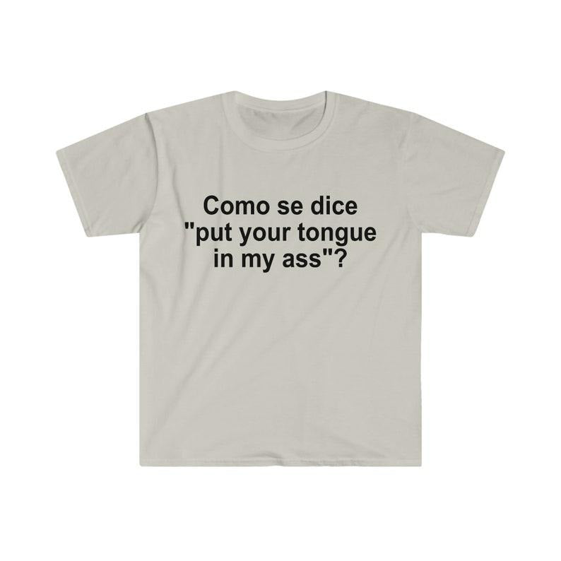 Como se Dice Put Your Tongue in My Ass Funny Spanish Meme T-shirt, sweater and Hoodie Cotton