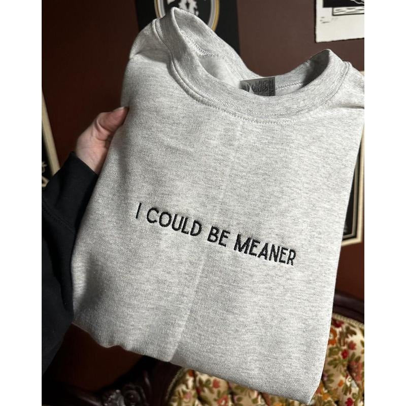 Could Be Meaner Embroidered T-shirt, Sweatshirt, hoodie