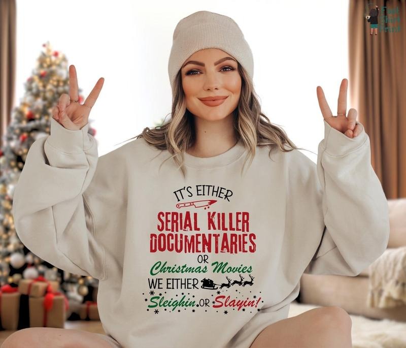 Crime Documentaries Sweatshirt, Horror Christmas Funny Christmas Shirt, Slaying Or Sleighing, Christmas Movies Sweatshirt, Holiday Outfit