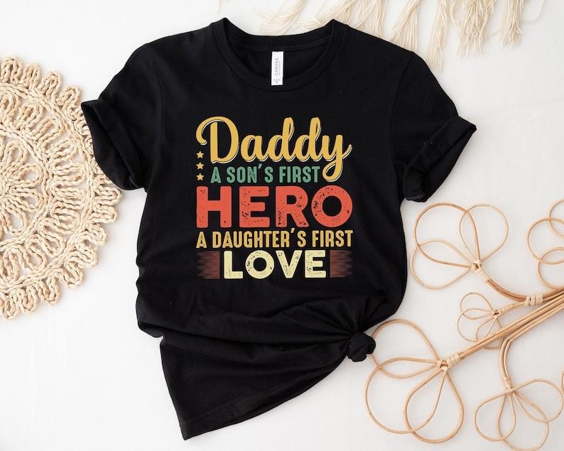 Daddy A Son's First Hero Shirt, First Love Tee, New Dad Shirt, Dad Shirt, Father Figure Shirt, Daddy Shirt, Father's Day Shirt, Gift for Dad