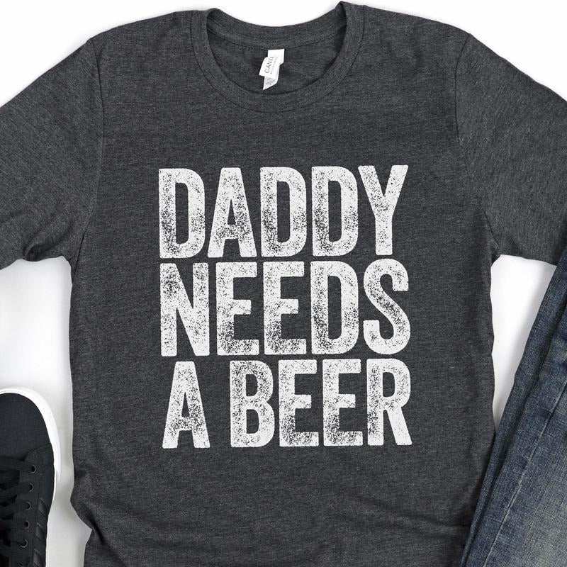 Daddy Needs A Beer T-shirt - Funny Mens Drinking Dad Shirt - Vintage Alcohol Lover Father Tshirt Gift For Father's Day Christmas Birthday T-shirt, sweater and Hoodie