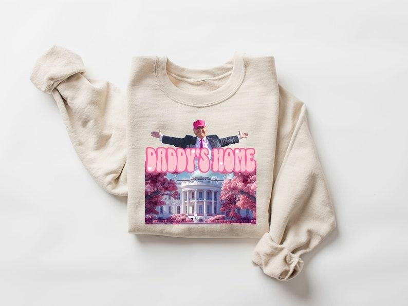 Daddys home shirt, White House trump 2024 shirt get in losers, trump sweatshirt, republican sweater and hoodie