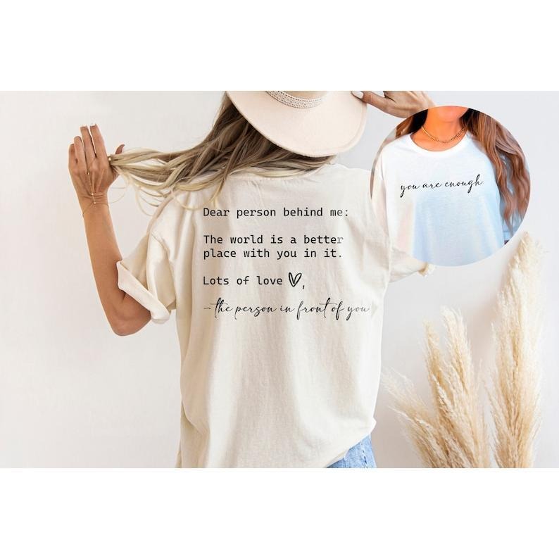 Dear Person Behind Me, You are Enough Tshirt for Friends and Family, Kindness Shirt, Mental Health Matters Shirt, To the Person Behind Me T-shirt, sweater and Hoodie 2 sides