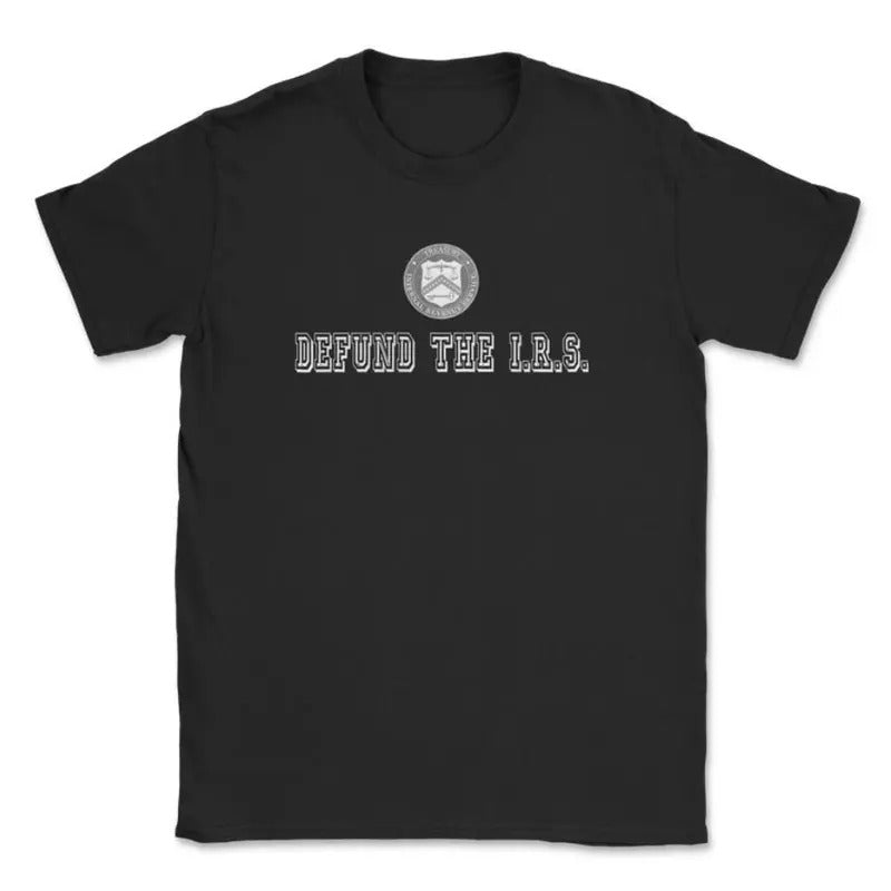 Defund The I.R.S. T-Shirt, Comfort Tee Classic Top, For Men Or For Women