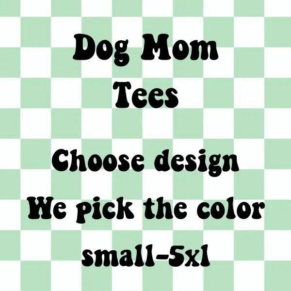 Dog Mama Designed T-shirts we pick color you pick design