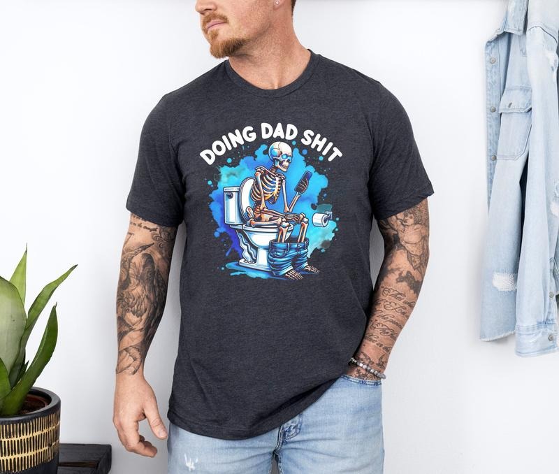 Doing Dad Shit Shirt, Funny Skeleton Toilet Shirt, Trendy Father's Day T-Shirt Sweatshirt, Funny Father Shirt, Skeleton Father Day Shirt, Dad Shirt, Dad Gift