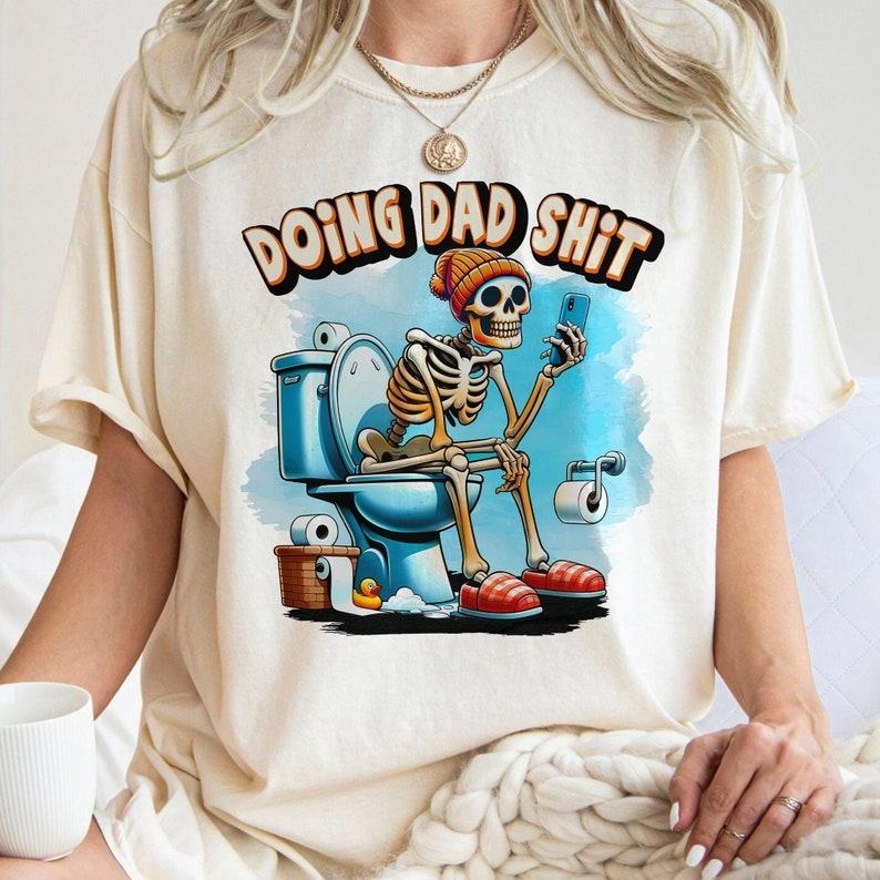 Doing Dad Shit , Funny Dad Joke , Skeleton Dad , Funny Skeleton Toilet