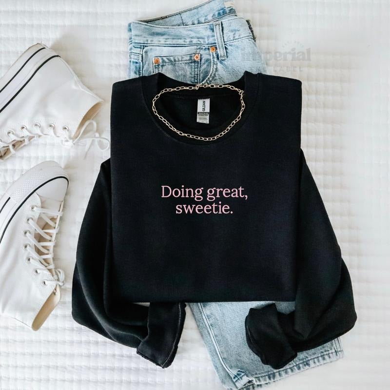 Doing Great Sweetie Embroidered Sweatshirt & Comfort Colors T-Shirt, Cute Motivational Crewneck, Oversized Pullover, Cozy Aesthetic Apparel, Positive Quote Streetwear, Unisex Fashion EMB