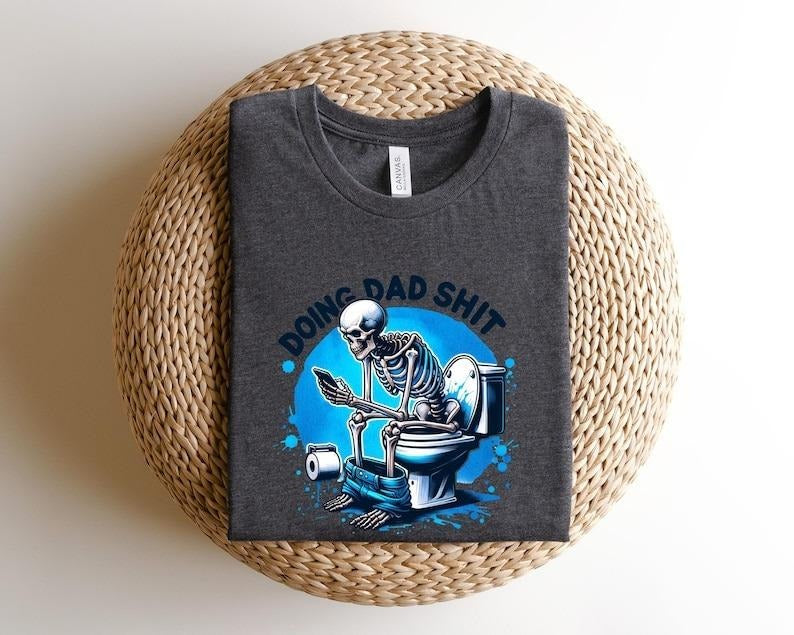 Doing dad shit,funny shirt for dad,dad always in the bathroom,dad escaping to the bathroom