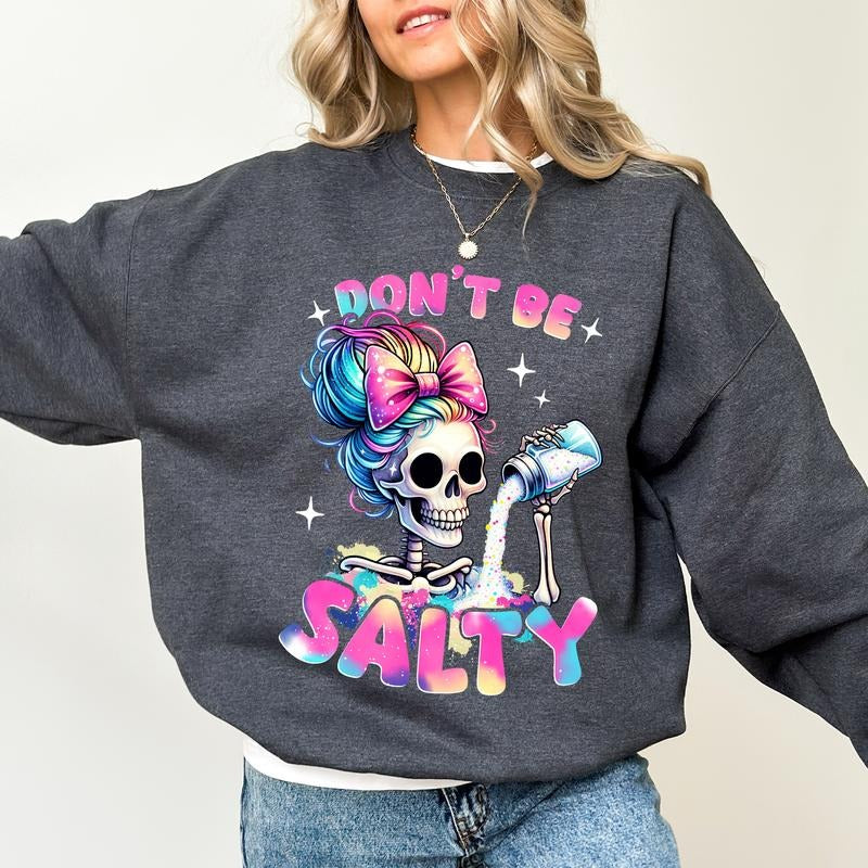 Don't Be Salty Sweatshirt, Messy Mom Long Sleeves Pullover, Funny Women Gifts, Sarcastic Skeleton Crewneck Sweater.