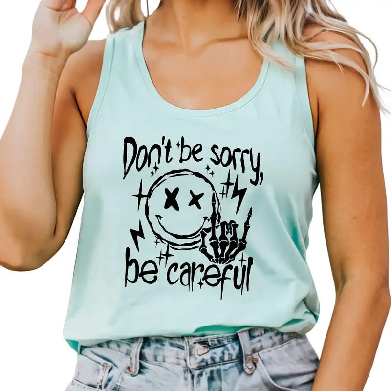 Don't Be Sorry, Be Careful Tank Top T-Shirts, Hoodie, Sweatshirt | WearSparks.com