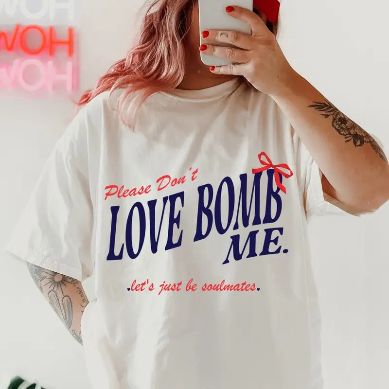 Don't Love Bomb Me Shirt ~ Unisex Apparel Relaxed Fit Printed In The USA Clothing Womenswear Casual Comfort Cotton Top Athletic Boho Chic