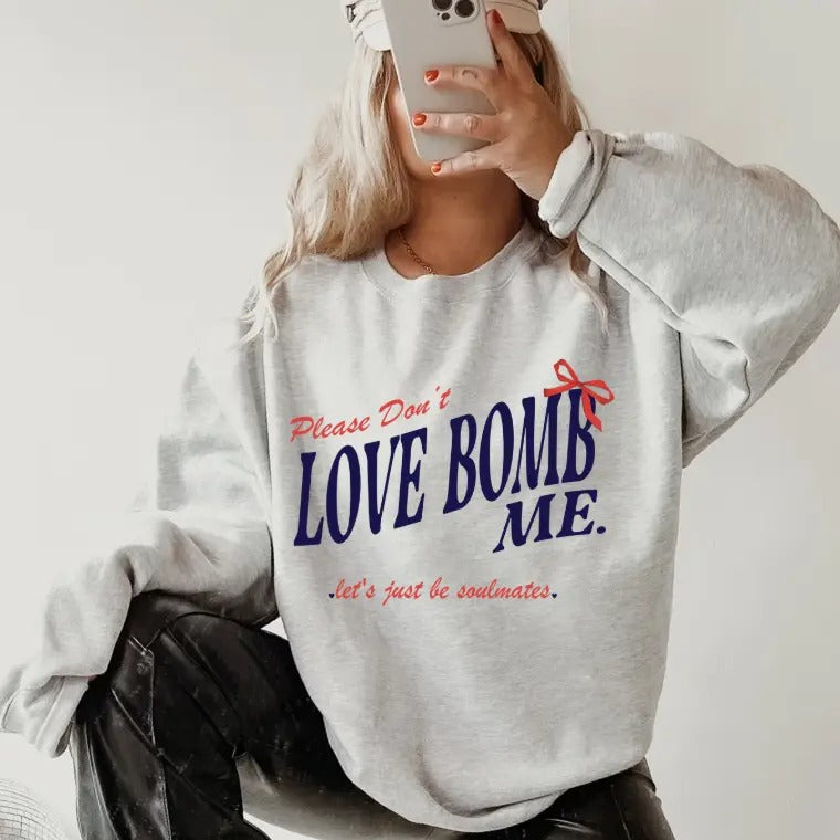 Don't Love Bomb Me Sweatshirt ~ Sweatshirt Unisex Apparel Relaxed Fit Printed in the USA Clothing Womenswear Casual and Comfortable