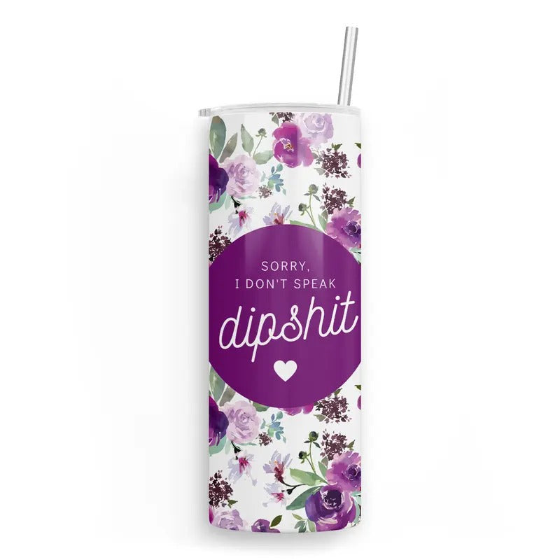 Don't Speak Dipshit 20 oz Skinny Tumbler T-Shirts, Hoodie, Sweatshirt | WearSparks.com