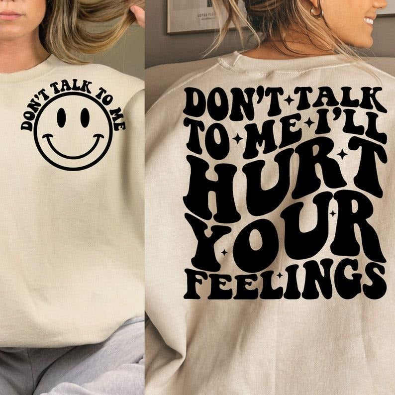 Don't Talk To Me I'll Hurt Your Feelings,Motivational , Funny Quote