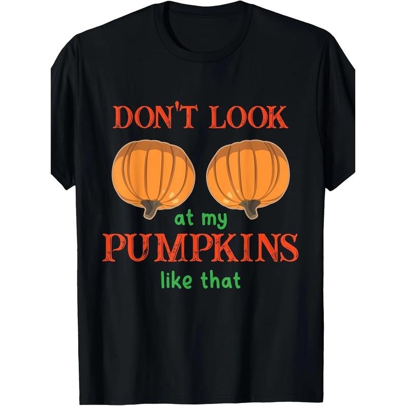 Don't look at my pumpkin like a Halloween Thanksgiving T-shirt Made in USA