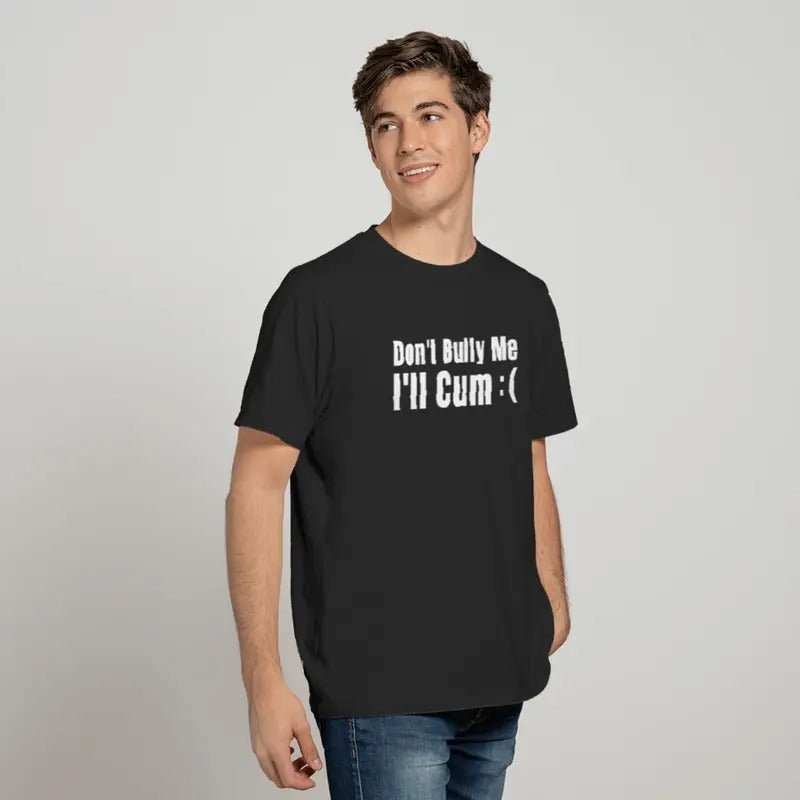 Dont Bully Me Shirt, Funny Tshirts, Sarcastic Shirts, Hilarious T-shirt, sweater and Hoodie
