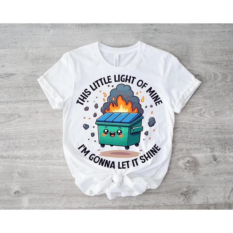 Dumpster Fire Shirts Emotional Dumpster Fire TShirt, This Little Light of Mine,Mental Health, This Little Light of Mine,Dumpster Fire Shirts