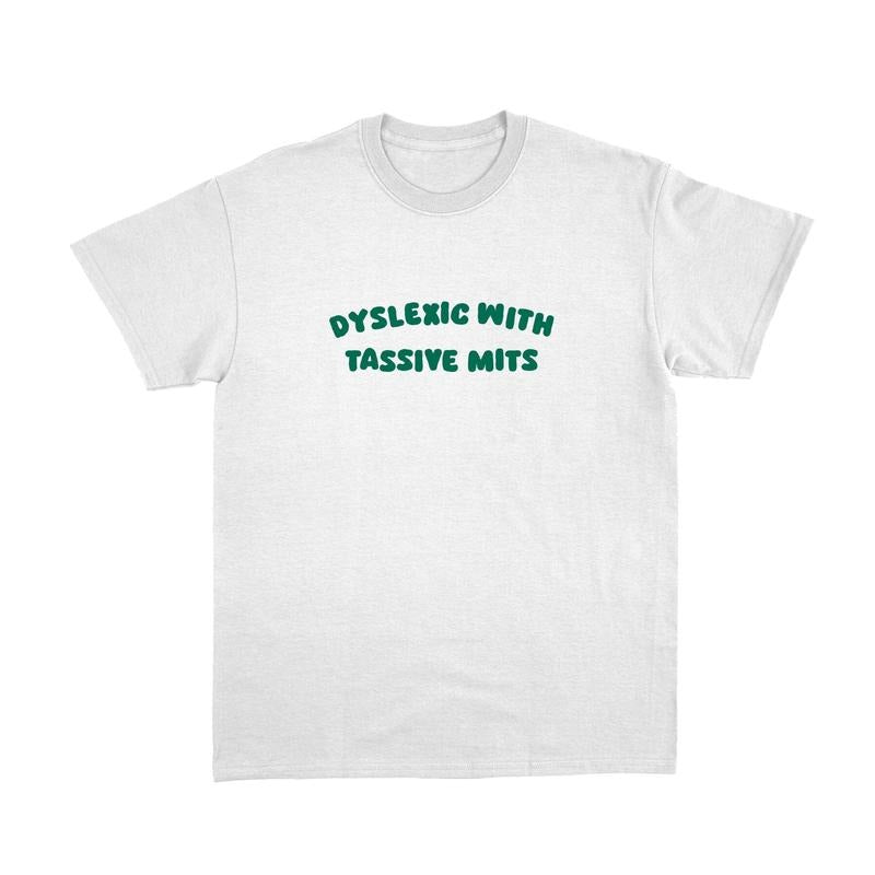 Dyslexic with Tassive Mits T Shirt, Funny Tee, Unisex T-Shirt