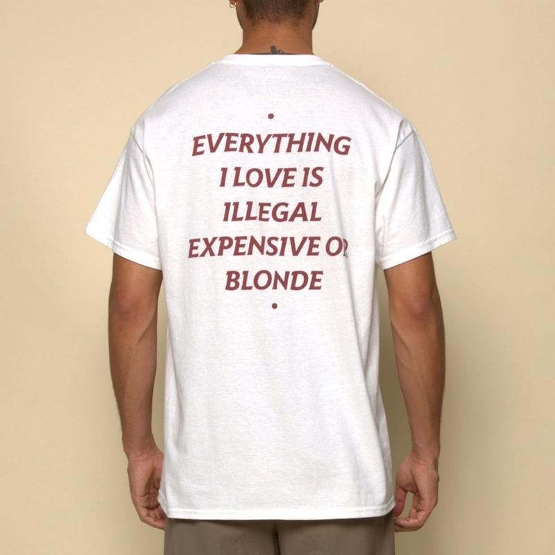 EVERYTHING I LOVE IS ILLEGAL, EXPENSIVE OR BLONDE Shirt, Funny Tee, Mens Streetwear