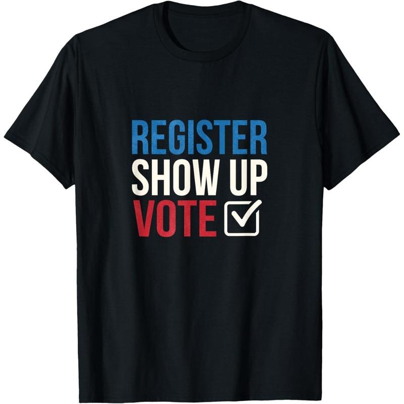 Election 2020 Register show up vote T-Shirt made in usa