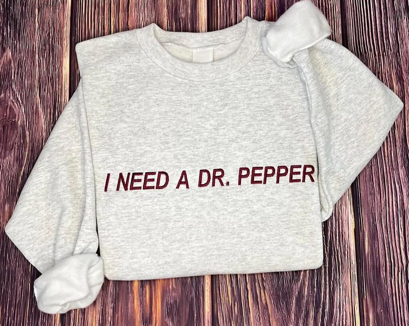Embroidered I Need A Dr Pepper Sweatshirt, I Need A Dr. Pepper Shirt, Embroidered Dr Pepper T-Shirt, Dr Pepper Lover Gift