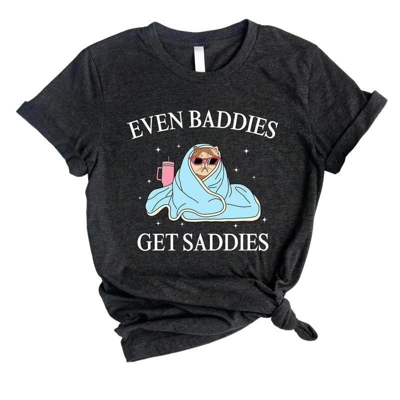 Even Baddies Get Saddies Shirt, Funny Cat Meme T-Shirt, Mental Health T Shirt, Funny Anxiety Shirt