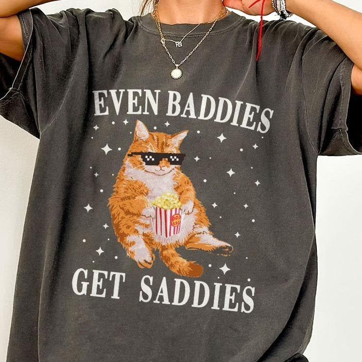 Even Baddies Get Saddies Shirts, Funny Cat Meme Shirt, Cat Lover Shirts, Gift For Cat Lover, Mental Health Shirt, Meme Funny Tee, Funny Cat Meme Vintage Graphic Tee, Funny Shirt For Women, Women's Tops