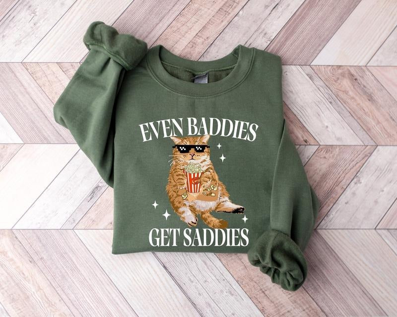 Even Baddies Get Saddies Sweatshirt, Funny Cat Meme Sweatshirt, Cat Lover Sweatshirt, Cat Meme Shirt, Funny Cat Sweatshirt, Trendy Meme Shirt