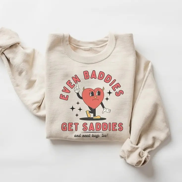 Even Baddies Get Saddies, Funny Mental Health Sweatshirt, Trendy Funny Shirt, Anxiety Crewneck, ADHD Shirt, Funny Gifts Her