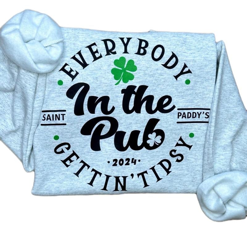 Everybody In The Pub Sweatshirt or T-Shirt, Funny St. Paddy's Shirt