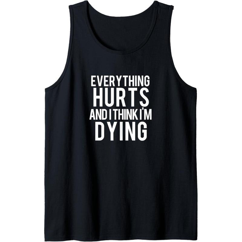 Everything Hurts And I Think I'm Dying Weightlifting Workout Tank Top Made in USA