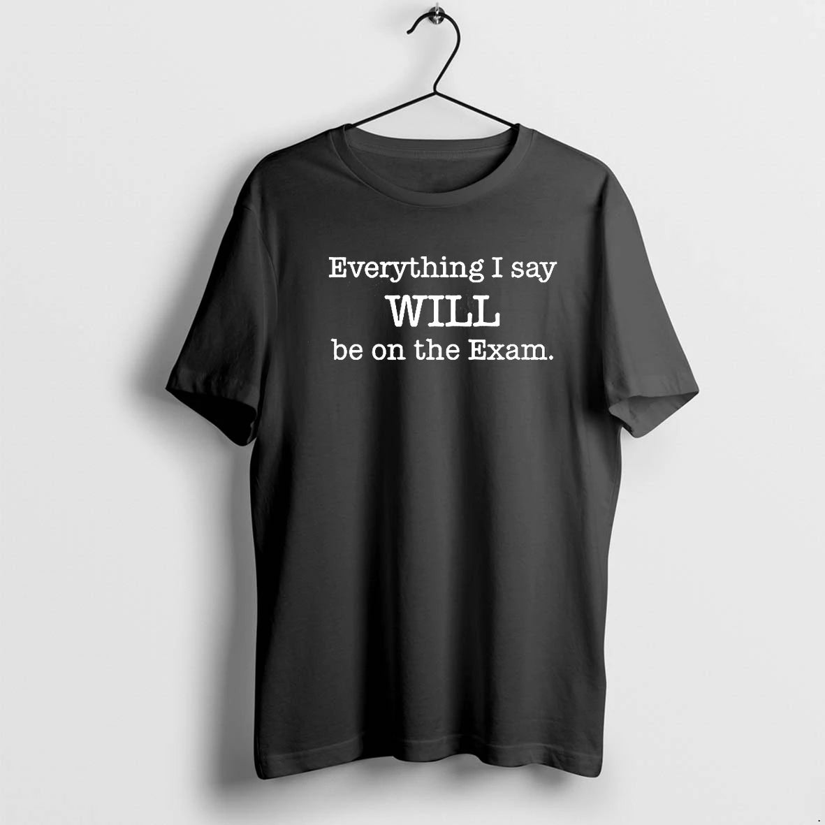 Everything I Say Will Be On The Exam Tshirts Sweater