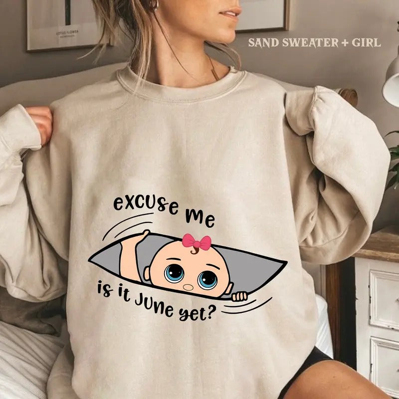 Excuse Me Is It June Yet Sweatshirt, Funny Pregnancy Sweatshirt, Baby Announcement Sweatshirt, Custom Expecting Baby Girl or Boy for Month