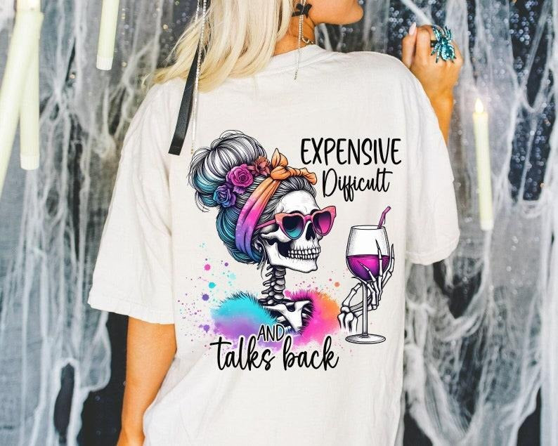 Expensive Difficult And Talks Back Shirt, Mom Skeleton Shirt, Funny Saying, Front And Back, Retro Trendy Shirt design T-shirt, sweater and Hoodie