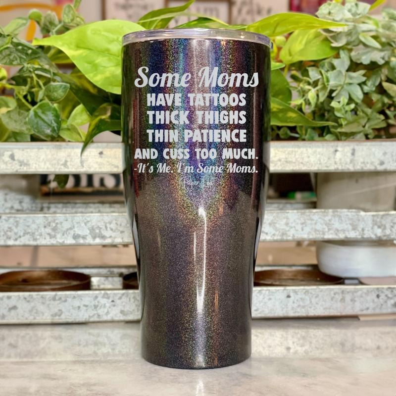 FLASH SALE | Some Moms Have Tattoos Thick Thighs And Thin Patience Tumbler T-Shirts, Hoodie, Sweatshirt | WearSparks.com