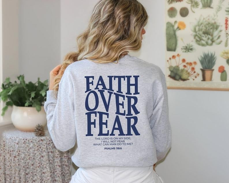 Faith Over Fear Sweatshirt, Christian Sweatshirt, Faith Over Fear Christian Hoodie and Sweater; T-shirt